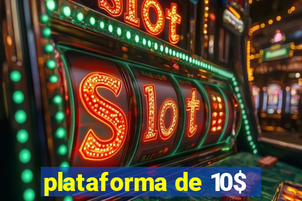 plataforma de 10$