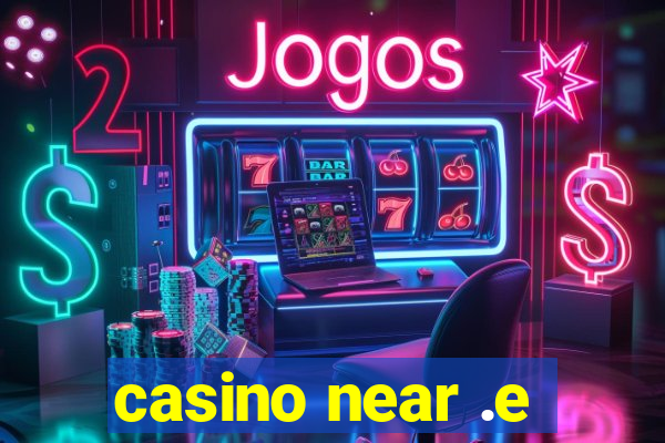 casino near .e