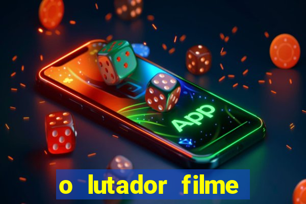 o lutador filme completo dublado mega filmes