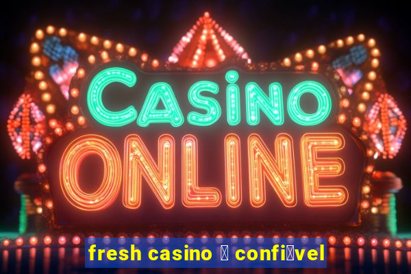 fresh casino 茅 confi谩vel