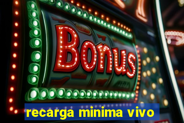 recarga minima vivo