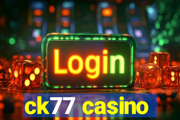 ck77 casino