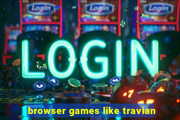 browser games like travian