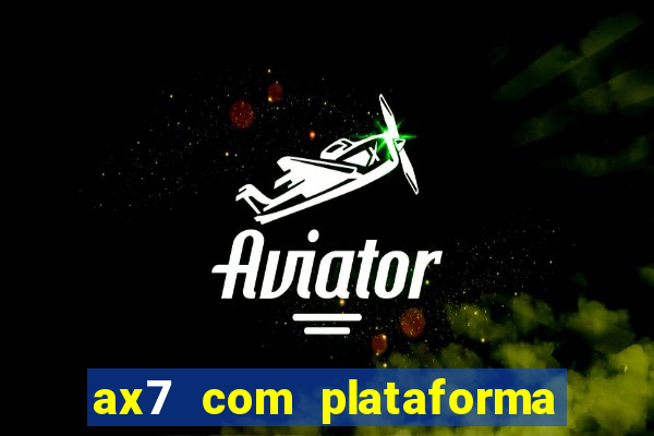 ax7 com plataforma de jogos