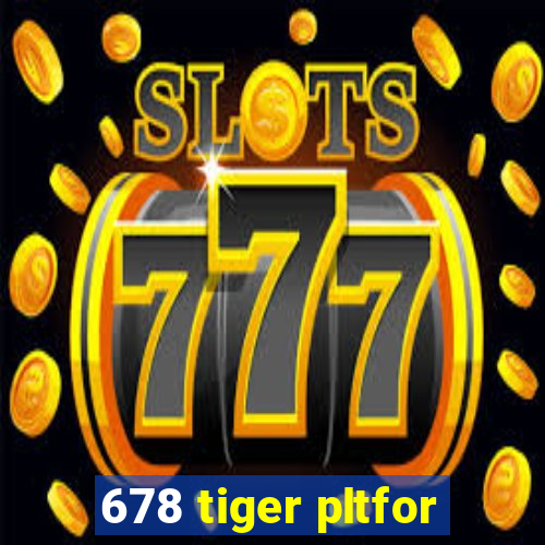 678 tiger pltfor