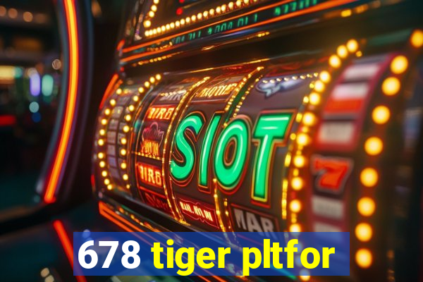 678 tiger pltfor