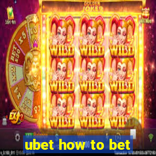 ubet how to bet