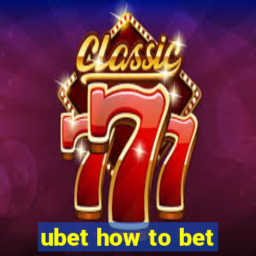 ubet how to bet