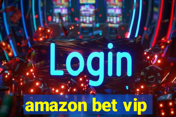 amazon bet vip