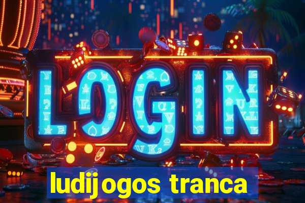 ludijogos tranca