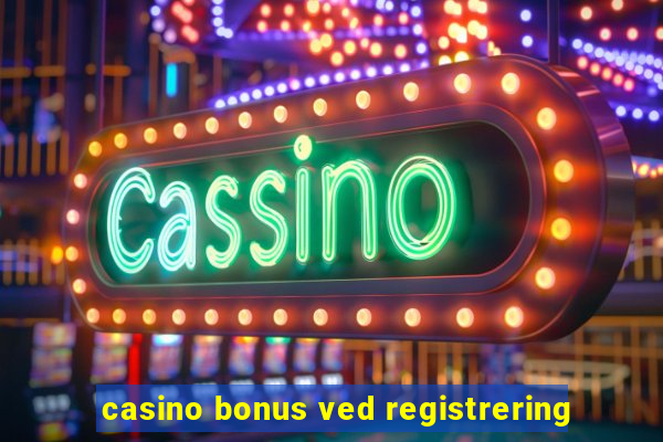 casino bonus ved registrering