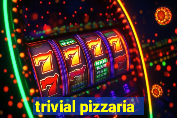 trivial pizzaria