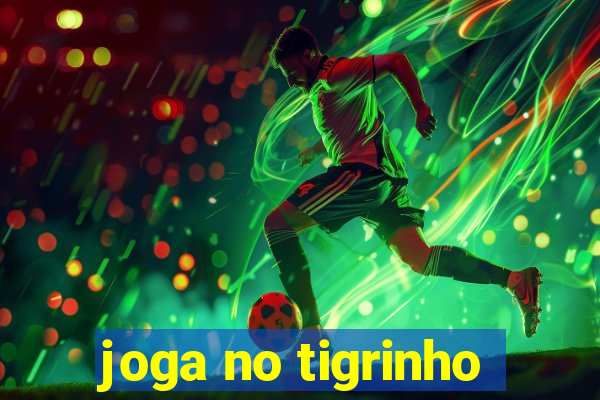 joga no tigrinho