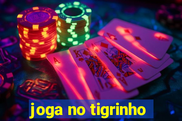 joga no tigrinho