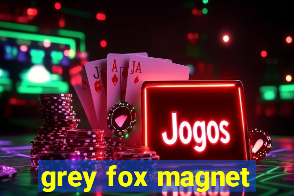 grey fox magnet