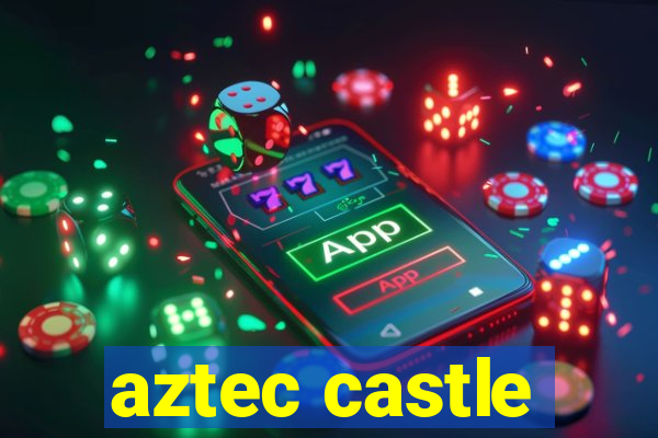 aztec castle