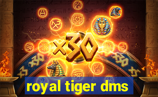 royal tiger dms