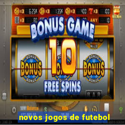 novos jogos de futebol