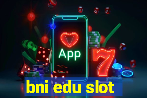 bni edu slot