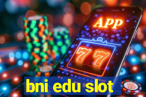 bni edu slot