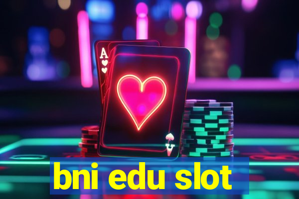 bni edu slot