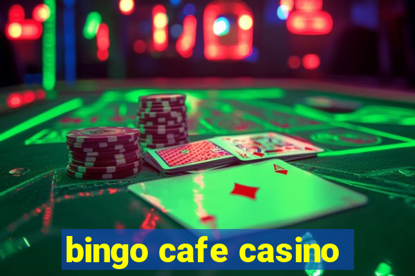 bingo cafe casino