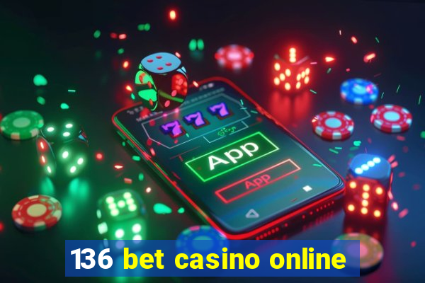 136 bet casino online