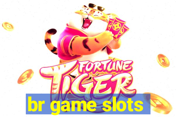 br game slots