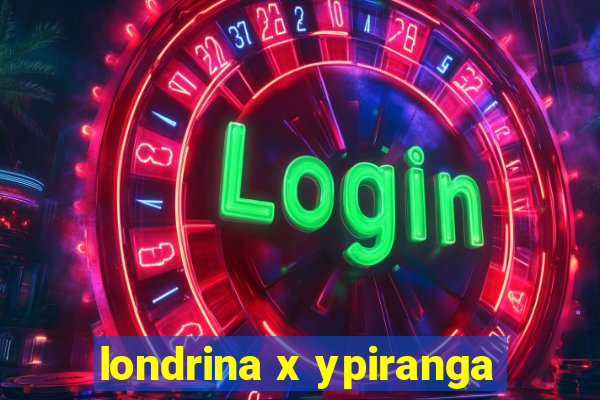 londrina x ypiranga