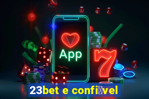 23bet e confi谩vel