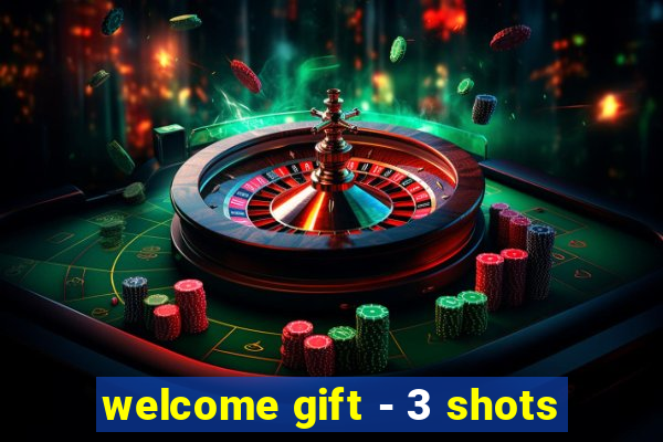 welcome gift - 3 shots