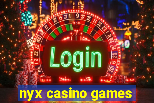 nyx casino games