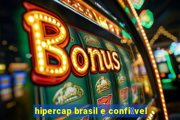 hipercap brasil e confi谩vel