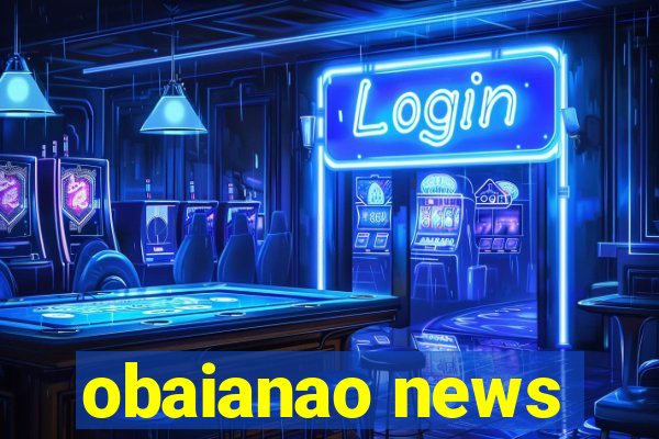 obaianao news