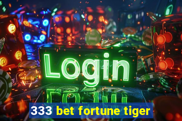 333 bet fortune tiger