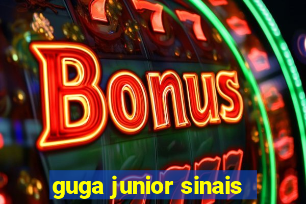 guga junior sinais