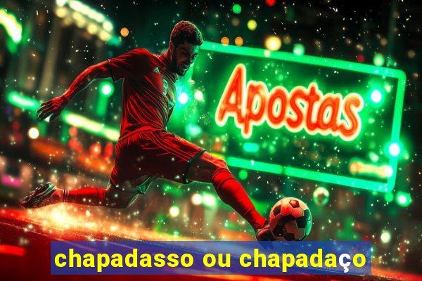 chapadasso ou chapadaço