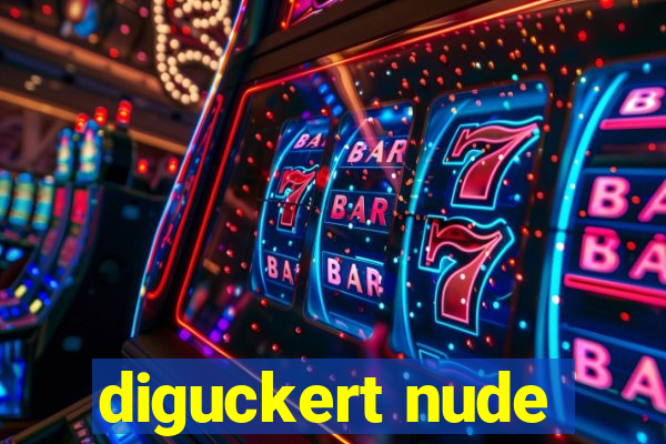 diguckert nude