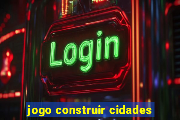 jogo construir cidades