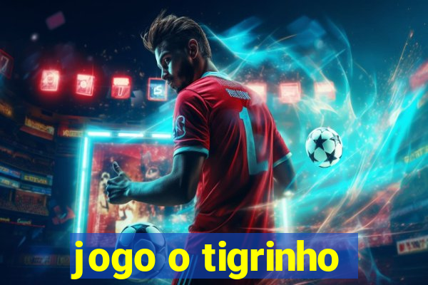 jogo o tigrinho