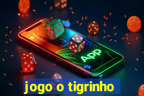 jogo o tigrinho