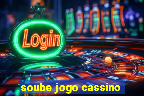 soube jogo cassino