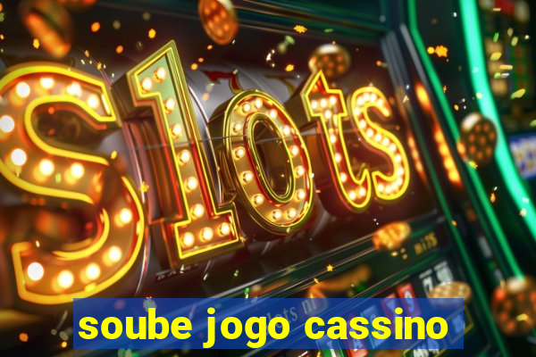 soube jogo cassino