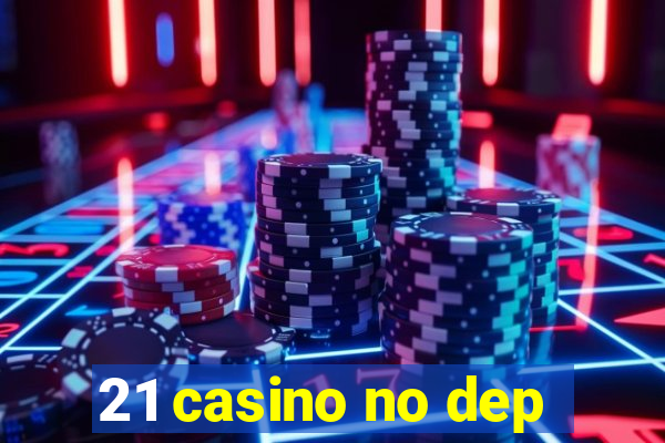 21 casino no dep