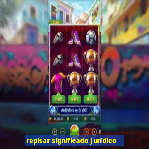 repisar significado jurídico