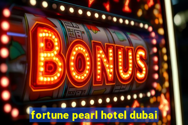 fortune pearl hotel dubai