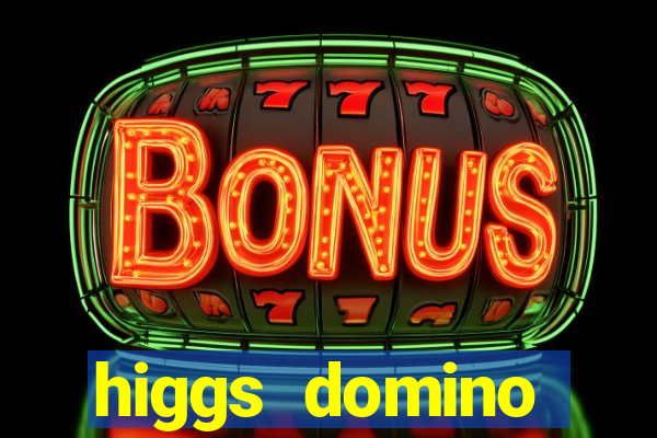 higgs domino bangsawan terbaru