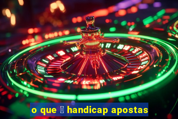 o que 茅 handicap apostas