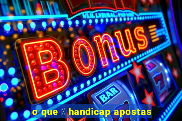 o que 茅 handicap apostas