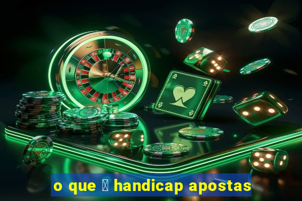 o que 茅 handicap apostas